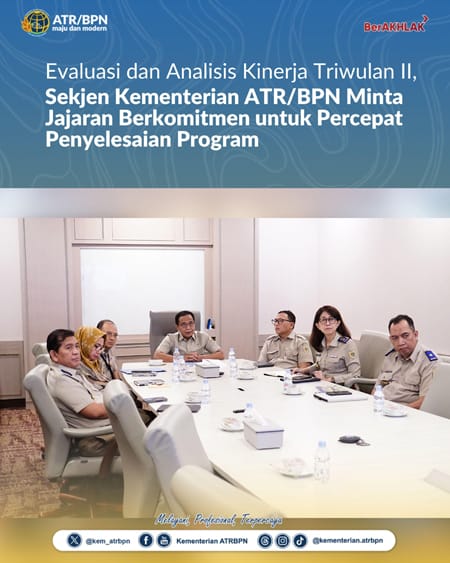 Evaluasi dan Analisis Kinerja Triwulan II, Sekjen Kementerian ATR BPN Minta Jajaran Berkomitmen untuk Percepat Penyelesaian Program