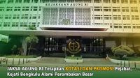 Jaksa Agung RI Tetapkan Rotasi dan Promosi Pejabat, Kejati Bengkulu Alami Perombakan Besar