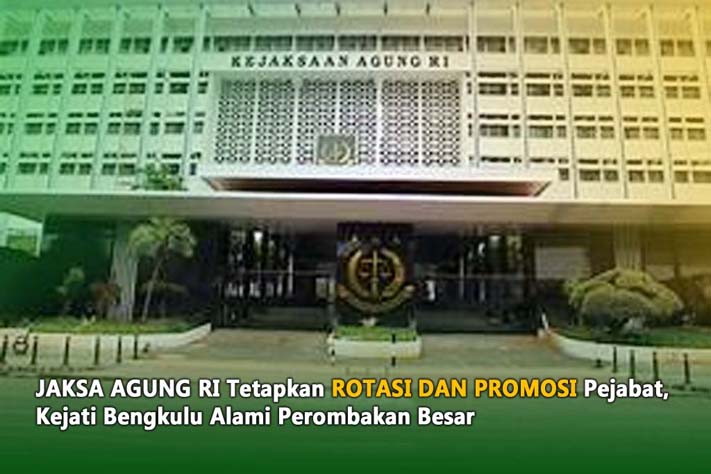 Jaksa Agung RI Tetapkan Rotasi dan Promosi Pejabat, Kejati Bengkulu Alami Perombakan Besar