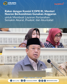 Menteri Nusron Berkomitmen Gunakan Anggaran untuk Membuat Layanan Pertanahan Semakin Akurat