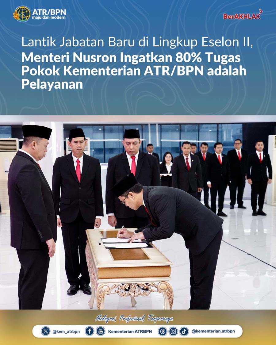 Menteri Nusron Ingatkan 80% Tugas Pokok Kementerian ATR BPN adalah Pelayanan