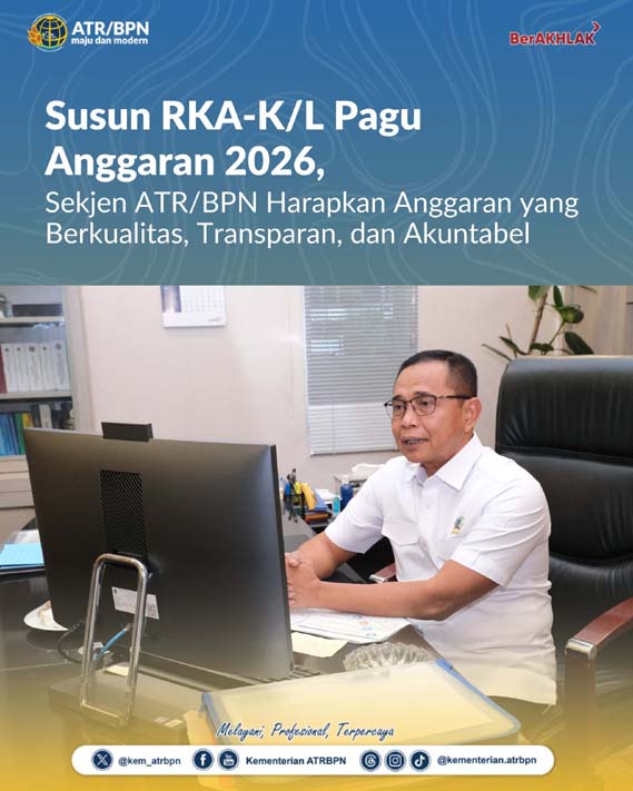Susun RKA-K L Pagu Anggaran 2026, Sekjen ATR BPN Harapkan Anggaran yang Berkualitas, Transparan