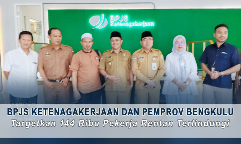 BPJS Ketenagakerjaan dan Pemprov Bengkulu Targetkan 144 Ribu Pekerja Rentan Terlindungi