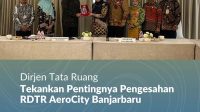 Dirjen Tata Ruang Tekankan Pentingnya Pengesahan RDTR AeroCity Banjarbaru