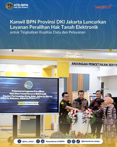 Kanwil BPN Provinsi DKI Jakarta Luncurkan Layanan Peralihan Hak Tanah Elektronik untuk Tingkatkan Kualitas Data dan Pelayanan