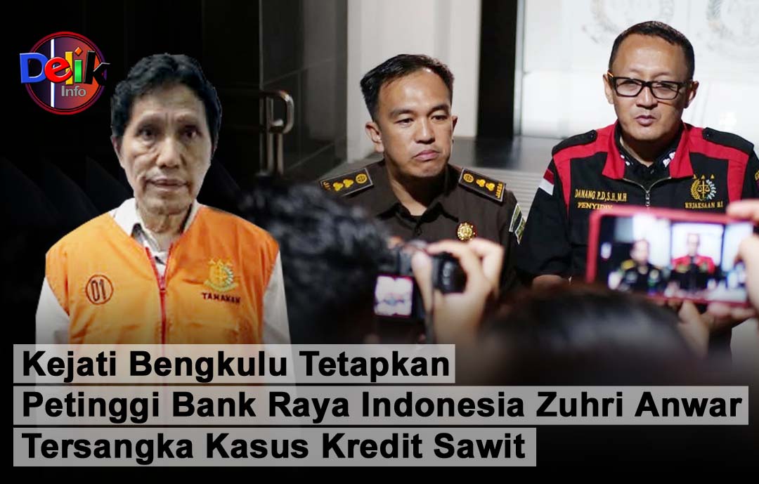 Kejati Bengkulu Tetapkan Petinggi Bank Raya Indonesia Zuhri Anwar Tersangka Kasus Kredit Sawit