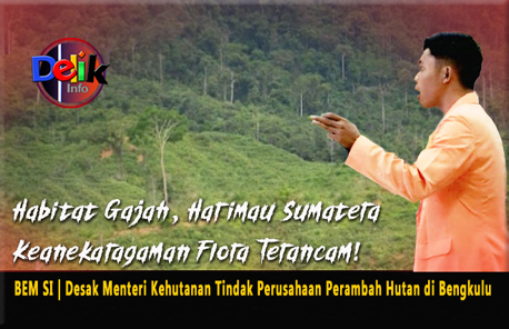 Menteri Kheutanan berkunjung ke Bengkulu BEM SI Desak Tindak Perusahaan Nakal Perambah Hutan Lindung