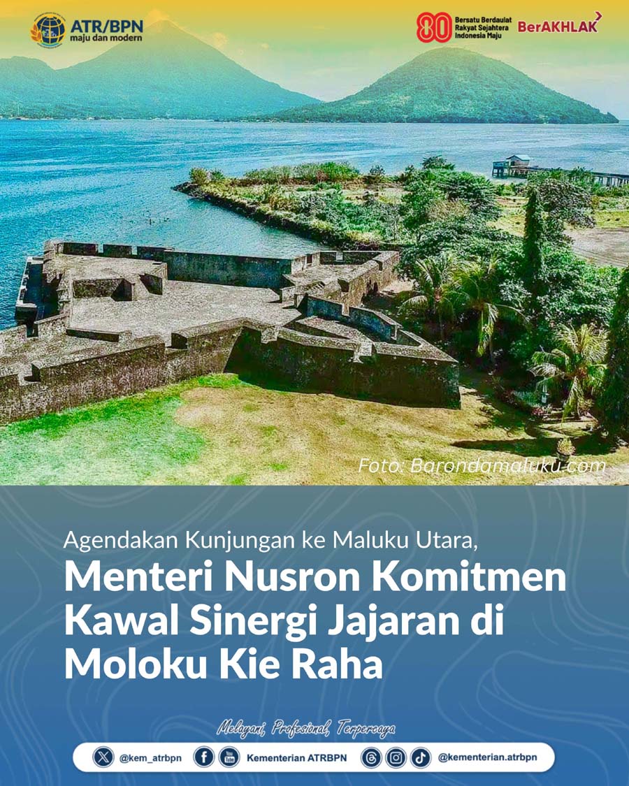Menteri Nusron Komitmen Kawal Sinergi Jajaran di Moloku Kie Raha