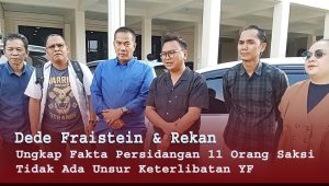 Dede Fraistein Ungkap Fakta Persidangan 11 Orang Saksi Tidak Ada Keterlibatan YF