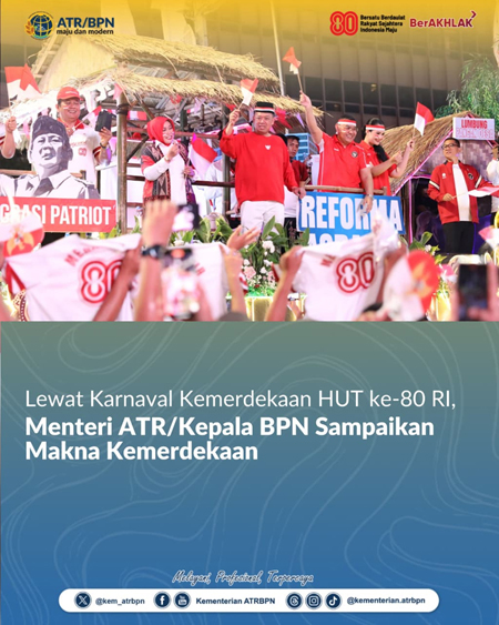 ewat Karnaval Kemerdekaan HUT ke 80 RI, Menteri ATR Kepala BPN Sampaikan Makna Kemerdekaan