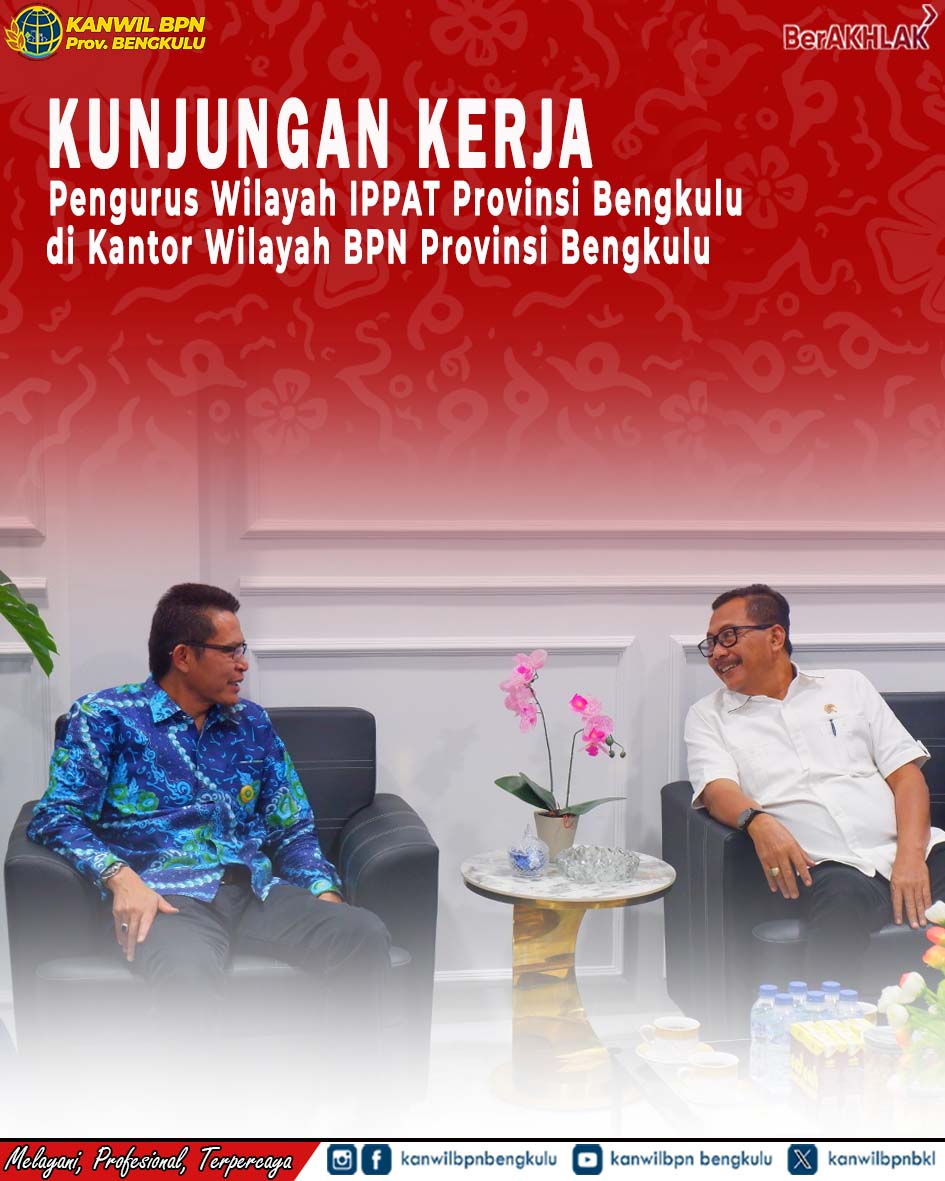 kunjungan kerja dari Ikatan Pejabat Pembuat Akta Tanah IPPAT Provinsi Bengkulu