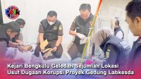 Kejari Bengkulu Geledah Sejumlah Lokasi, Usut Dugaan Korupsi Proyek Gedung Labkesda Dinkes Kota Bengkulu